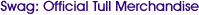 Swag: Official Tull merchandise